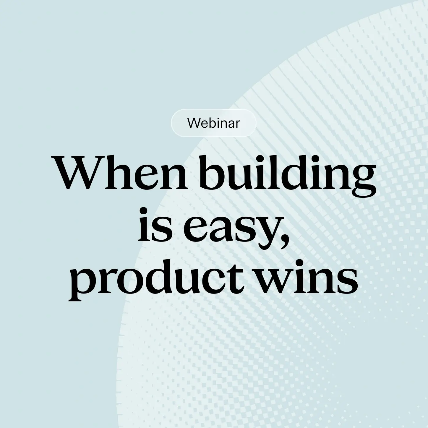 When building is easy, product wins